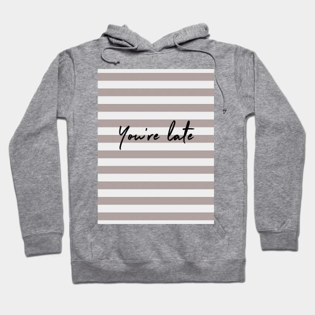 You're Late v3 Hoodie by beunstoppable